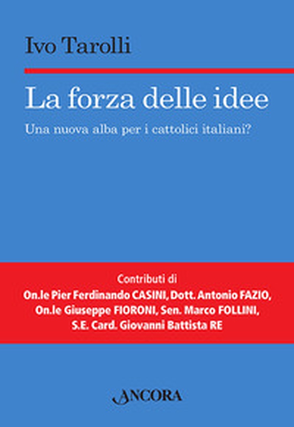 La forza delle idee. Una nuova alba per i cattolici italiani? - Librerie.coop La forza delle idee. Una nuova alba per i cattolici italiani? - Librerie.coop