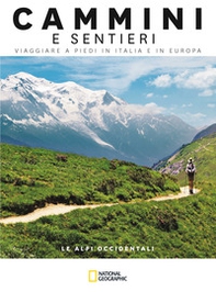 Le Alpi occidentali. Dal Mar Ligure al Passo dello Spluga. Cammini e sentieri, viaggiare a piedi in Italia e in Europa - Librerie.coop