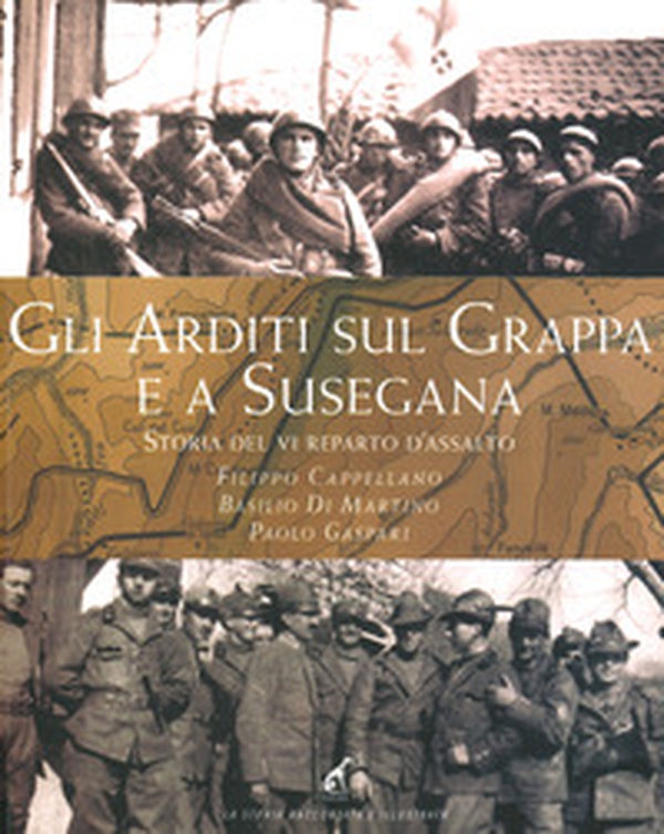 Gli Arditi sul Grappa e a Susegana. Storia del VI reparto d'assalto - Librerie.coop Gli Arditi sul Grappa e a Susegana. Storia del VI reparto d'assalto - Librerie.coop