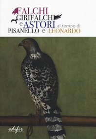Falchi, girifalchi e astori al tempo di Pisanello e Leonardo. Catalogo della mostra (Cerreto Guidi, 26 ottobre 2019-26 gennaio 2020) - Librerie.coop Falchi, girifalchi e astori al tempo di Pisanello e Leonardo. Catalogo della mostra (Cerreto Guidi, 26 ottobre 2019-26 gennaio 2020) - Librerie.coop