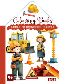 Il cantiere-The construction site-Le chantier. Colouring books - Librerie.coop