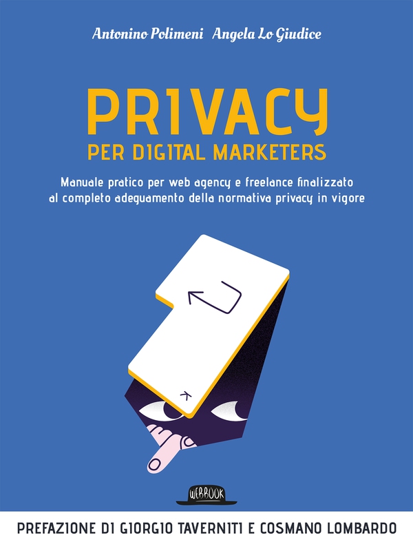 Privacy per digital marketers. Manuale pratico per web agency e freelance finalizzato al completo adeguamento alla normativa privacy in vigore - Librerie.coop Privacy per digital marketers. Manuale pratico per web agency e freelance finalizzato al completo adeguamento alla normativa privacy in vigore - Librerie.coop