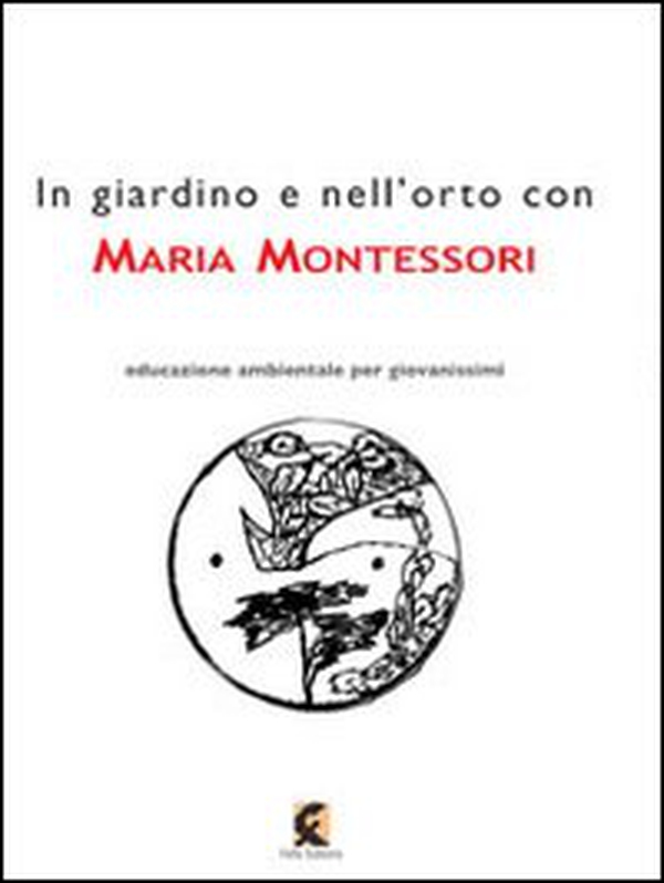 In giardino e nell'orto con Maria Montessori. La natura nell'educazione dell'infanzia - Librerie.coop In giardino e nell'orto con Maria Montessori. La natura nell'educazione dell'infanzia - Librerie.coop