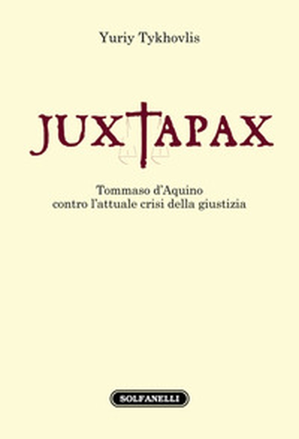 Iuxtapax. Tommaso d'Aquino contro l'attuale crisi della giustizia - Librerie.coop Iuxtapax. Tommaso d'Aquino contro l'attuale crisi della giustizia - Librerie.coop