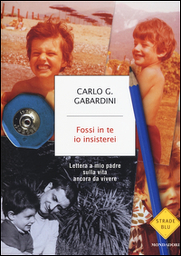 Fossi in te io insisterei. Lettere a mio padre sulla vita ancora da vivere - Librerie.coop Fossi in te io insisterei. Lettere a mio padre sulla vita ancora da vivere - Librerie.coop