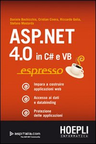ASP.NET 4.0 in C# e VB espresso. Impara a costruire applicazioni web. Accesso ai dati e databinding. Protezione delle applicazioni - Librerie.coop ASP.NET 4.0 in C# e VB espresso. Impara a costruire applicazioni web. Accesso ai dati e databinding. Protezione delle applicazioni - Librerie.coop