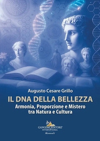 Il DNA della bellezza. Armonia, proporzione e mistero tra natura e cultura - Librerie.coop