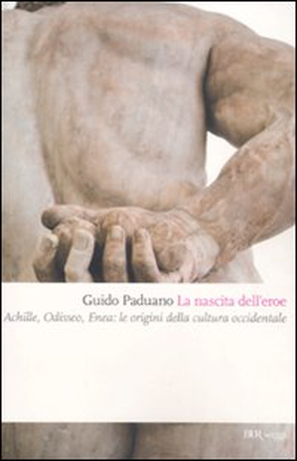 La nascita dell'eroe. Achille, Odisseo, Enea: le origini della cultura occidentale - Librerie.coop La nascita dell'eroe. Achille, Odisseo, Enea: le origini della cultura occidentale - Librerie.coop