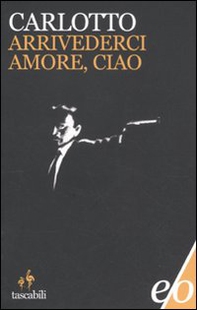 Arrivederci amore, ciao - Librerie.coop Arrivederci amore, ciao - Librerie.coop