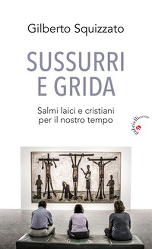 Sussurri e grida. Salmi laici e cristiani per il nostro tempo - Librerie.coop Sussurri e grida. Salmi laici e cristiani per il nostro tempo - Librerie.coop