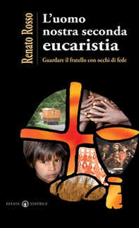 L'uomo nostra seconda eucaristia. Guardare il fratello con occhi di fede - Librerie.coop L'uomo nostra seconda eucaristia. Guardare il fratello con occhi di fede - Librerie.coop
