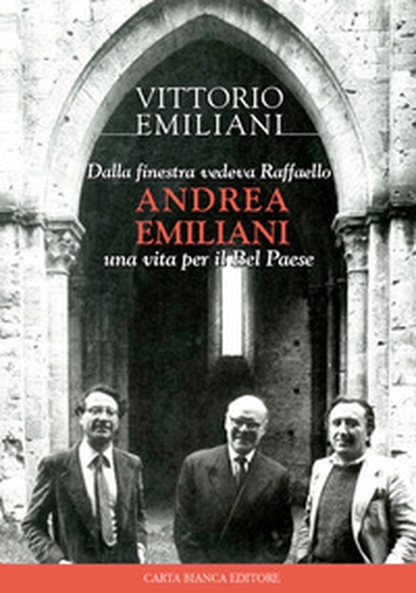 Dalla finestra vedeva Raffaello, Andrea Emiliani. Una vita per il Bel Paese - Librerie.coop Dalla finestra vedeva Raffaello, Andrea Emiliani. Una vita per il Bel Paese - Librerie.coop