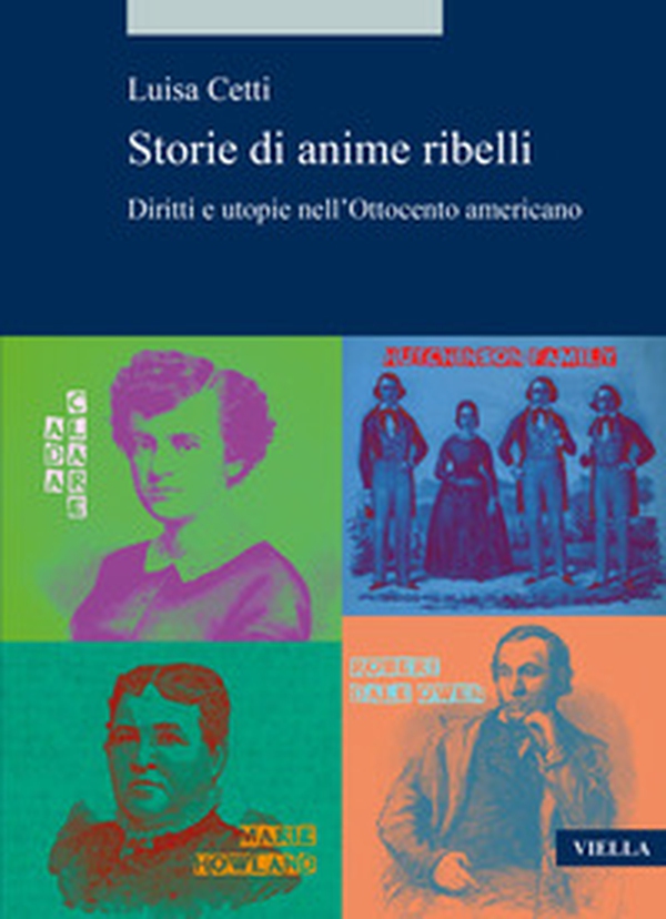 Storie di anime ribelli. Diritti e utopie nell'Ottocento americano - Librerie.coop Storie di anime ribelli. Diritti e utopie nell'Ottocento americano - Librerie.coop