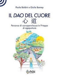 Il dao del cuore. Percorso di consapevolezza in 9 tappe di agopuntura - Librerie.coop