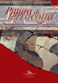 Pittura di terracotta. Mito e immagine nelle lastre dipinte di Cerveteri. Catalogo della mostra (Santa Marinella, 22 giugno-22 dicembre 2018) - Librerie.coop