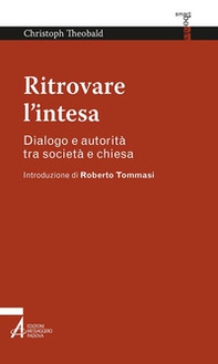 Ritrovare l'intesa. Dialogo e autorità tra società e chiesa - Librerie.coop Ritrovare l'intesa. Dialogo e autorità tra società e chiesa - Librerie.coop