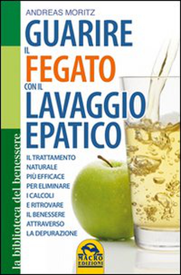 Guarire il fegato con il lavaggio epatico. Il trattamento naturale più efficace per eliminare i calcoli e ritrovare il benessere attraverso la depurazione - Librerie.coop Guarire il fegato con il lavaggio epatico. Il trattamento naturale più efficace per eliminare i calcoli e ritrovare il benessere attraverso la depurazione - Librerie.coop