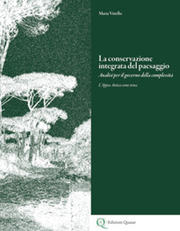 La conservazione integrata del paesaggio. Analisi per il governo della complessità. L'Appia Antica come tema. Ediz. italiana e inglese - Librerie.coop La conservazione integrata del paesaggio. Analisi per il governo della complessità. L'Appia Antica come tema. Ediz. italiana e inglese - Librerie.coop