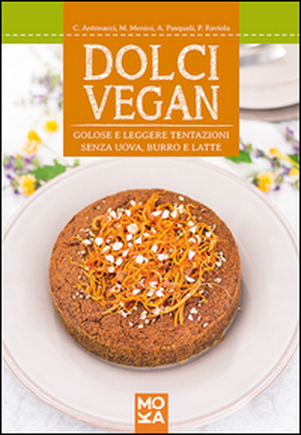 Dolci vegan. Golose e leggere tentazioni senza uova, burro e latte - Librerie.coop Dolci vegan. Golose e leggere tentazioni senza uova, burro e latte - Librerie.coop