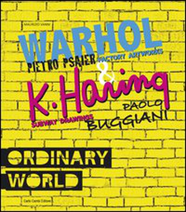 Ordinary world. Andy Warhol, Pietro Psaier and the factory artworks. Keith haring, Paolo Buggiani and the Subway drawings Ediz. italiana e inglese - Librerie.coop Ordinary world. Andy Warhol, Pietro Psaier and the factory artworks. Keith haring, Paolo Buggiani and the Subway drawings Ediz. italiana e inglese - Librerie.coop