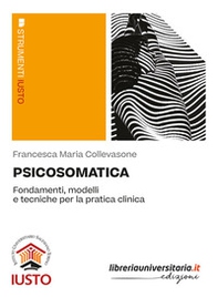 Psicosomatica. Fondamenti, modelli e tecniche per la pratica clinica - Librerie.coop