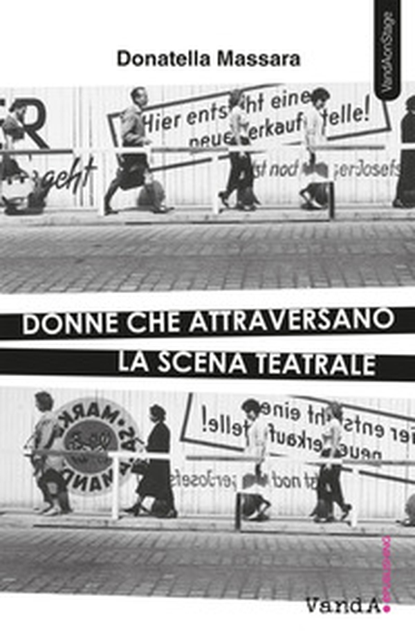 Donne che attraversano la scena teatrale - Librerie.coop Donne che attraversano la scena teatrale - Librerie.coop