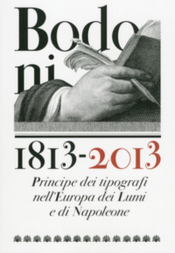 Bodoni 1813-2013. Principe dei tipografi nell'Europa dei Lumi e di Napoleone - Librerie.coop Bodoni 1813-2013. Principe dei tipografi nell'Europa dei Lumi e di Napoleone - Librerie.coop