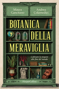Botanica della meraviglia. Coltivare lo stupore alla fine del mondo - Librerie.coop