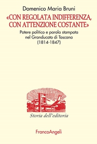 Con regolata indifferenza, con attenzione costante. Potere politico e parola stampata nel Granducato di Toscana (1814-1847) - Librerie.coop Con regolata indifferenza, con attenzione costante. Potere politico e parola stampata nel Granducato di Toscana (1814-1847) - Librerie.coop