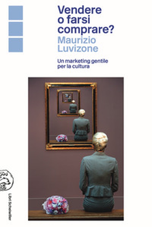 Vendere o farsi comprare? Un marketing gentile per la cultura - Librerie.coop Vendere o farsi comprare? Un marketing gentile per la cultura - Librerie.coop