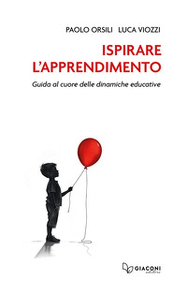 Ispirare l'apprendimento. Guida al cuore delle dinamiche educative - Librerie.coop Ispirare l'apprendimento. Guida al cuore delle dinamiche educative - Librerie.coop