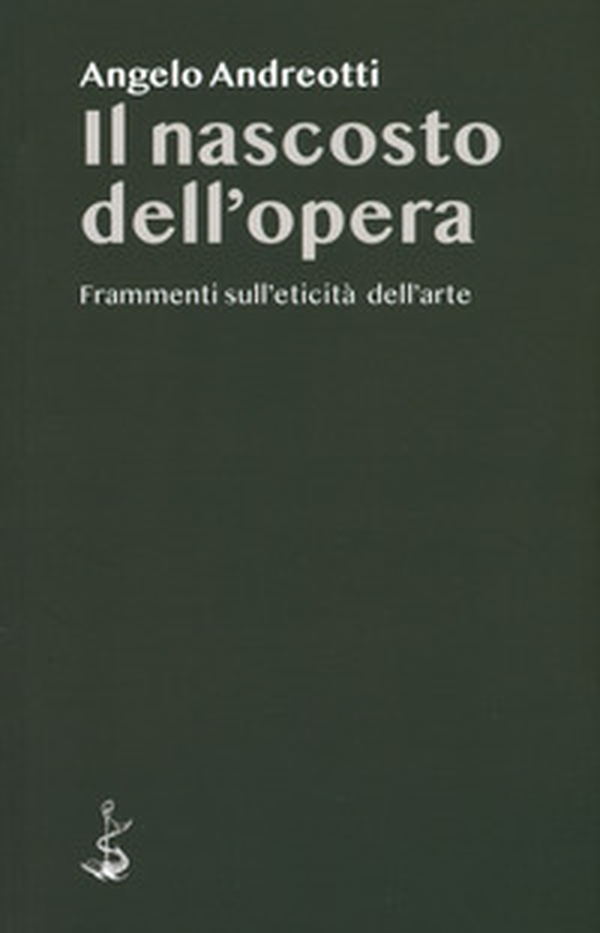 Il nascosto dell'opera. Frammenti sull'eticità dell'arte - Librerie.coop Il nascosto dell'opera. Frammenti sull'eticità dell'arte - Librerie.coop