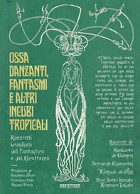 Ossa danzanti, fantasmi e altri incubi tropicali. Racconti brasiliani del fantastico e del grottesco - Librerie.coop Ossa danzanti, fantasmi e altri incubi tropicali. Racconti brasiliani del fantastico e del grottesco - Librerie.coop