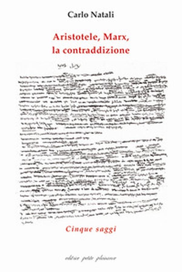 Aristotele, Marx, la contraddizione. Cinque saggi - Librerie.coop Aristotele, Marx, la contraddizione. Cinque saggi - Librerie.coop