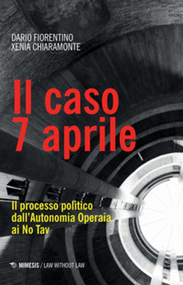Il caso 7 aprile. Il processo politico dall'Autonomia Operaia ai No Tav - Librerie.coop Il caso 7 aprile. Il processo politico dall'Autonomia Operaia ai No Tav - Librerie.coop