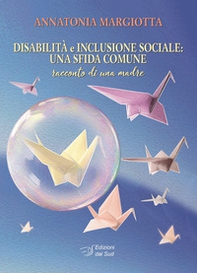 Disabilità e inclusione sociale: una sfida comune. Racconto di una madre - Librerie.coop