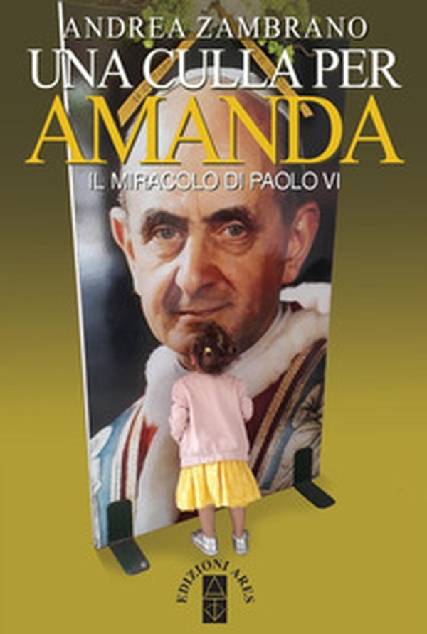 Una culla per Amanda. Il miracolo di Paolo VI - Librerie.coop Una culla per Amanda. Il miracolo di Paolo VI - Librerie.coop