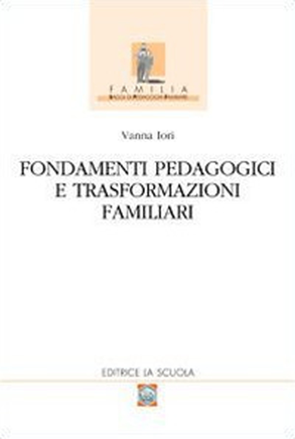 Fondamenti pedagogici e trasformazioni familiari - Librerie.coop Fondamenti pedagogici e trasformazioni familiari - Librerie.coop