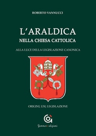 L'araldica nella Chiesa cattolica. Alla luce della legislazione canonica. Origini, usi, legislazione - Librerie.coop