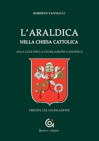L'araldica nella Chiesa cattolica. Alla luce della legislazione canonica. Origini, usi, legislazione - Librerie.coop L'araldica nella Chiesa cattolica. Alla luce della legislazione canonica. Origini, usi, legislazione - Librerie.coop