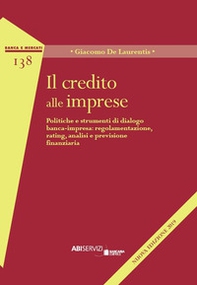 Il credito alle imprese. Politiche e strumenti di dialogo banca-impresa: regolamentazione, rating, analisi e previsione finanziaria - Librerie.coop