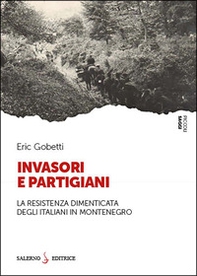 Invasori e partigiani. La Resistenza dimenticata degli italiani in Montenegro - Librerie.coop