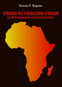 Itinerari del federalismo africano fra autodeterminazione e tutela delle minoranze - Librerie.coop