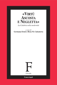 Virtù ascosta e negletta. La Calabria nella modernità - Librerie.coop Virtù ascosta e negletta. La Calabria nella modernità - Librerie.coop