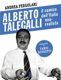 Alberto Talegalli. Il comico dell'Italia neorealista - Librerie.coop