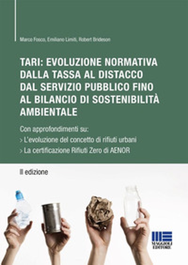 TARI: evoluzione normativa della tassa al distacco dal servizio pubblico fino al bilancio di sostenibilità ambientale. Con approfondimenti su: L'evoluzione del concetto di rifiuti urbani. La certificazione Rifiuti Zero di AENOR - Librerie.coop