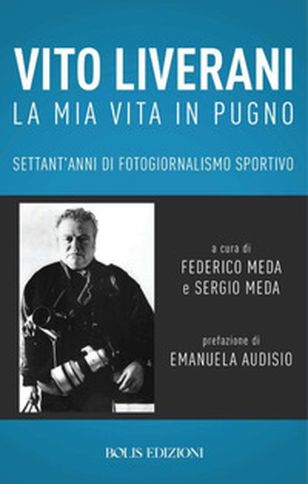 Vito Liverani. La mia vita in pugno. Settant'anni di fotogiornalismo sportivo - Librerie.coop Vito Liverani. La mia vita in pugno. Settant'anni di fotogiornalismo sportivo - Librerie.coop