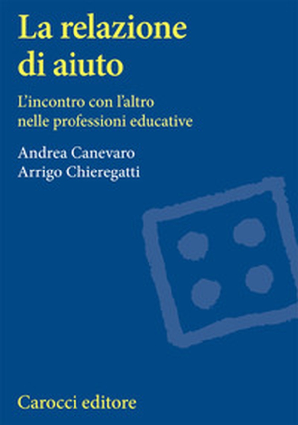 La relazione di aiuto. L'incontro con l'altro nelle professioni educative - Librerie.coop La relazione di aiuto. L'incontro con l'altro nelle professioni educative - Librerie.coop