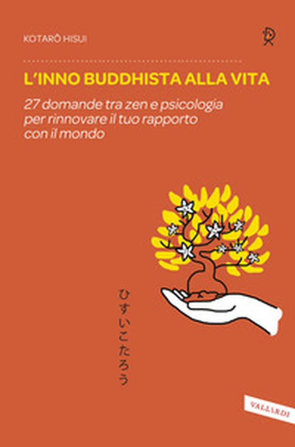 L'inno buddhista alla vita. 27 domande tra zen e psicologia per rinnovare il tuo rapporto con il mondo - Librerie.coop L'inno buddhista alla vita. 27 domande tra zen e psicologia per rinnovare il tuo rapporto con il mondo - Librerie.coop