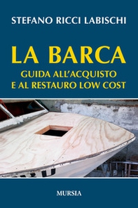 La barca. Guida all'acquisto e al restauro low cost - Librerie.coop La barca. Guida all'acquisto e al restauro low cost - Librerie.coop